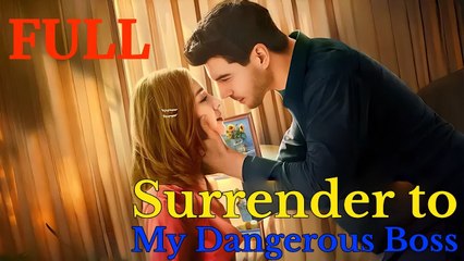 SURRENDER TO MY DANGEROUS BOSS Full Eng Sub Short Drama