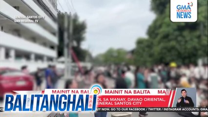 Magnitude 7.5 na lindol sa Manay, Davao Oriental, naramdaman din sa General Santos City | Balitanghali