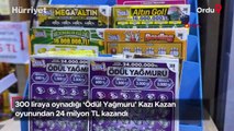 Ordu'da 300 liraya oynadığı ‘Ödül Yağmuru’ Kazı Kazan oyunundan 24 milyon TL kazandı
