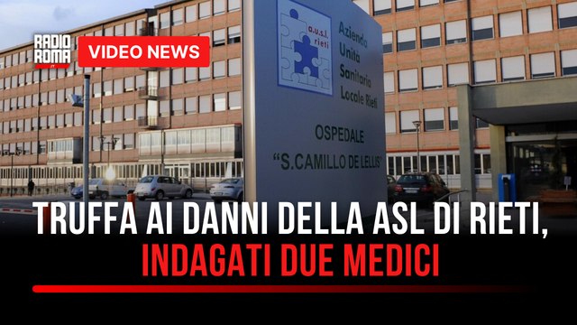 Truffa ai danni della Asl di Rieti, indagati due medici