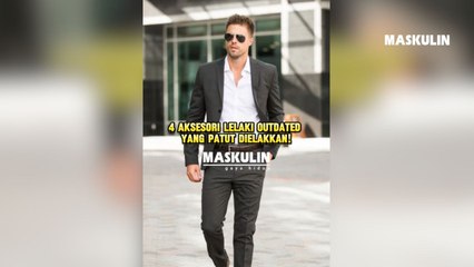 4 Aksesori Lelaki Outdated Yang Patut Dielakkan!