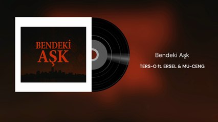 Ters-o ft. Ersel & Mu-Ceng - Bendeki Aşk (Official Audio)