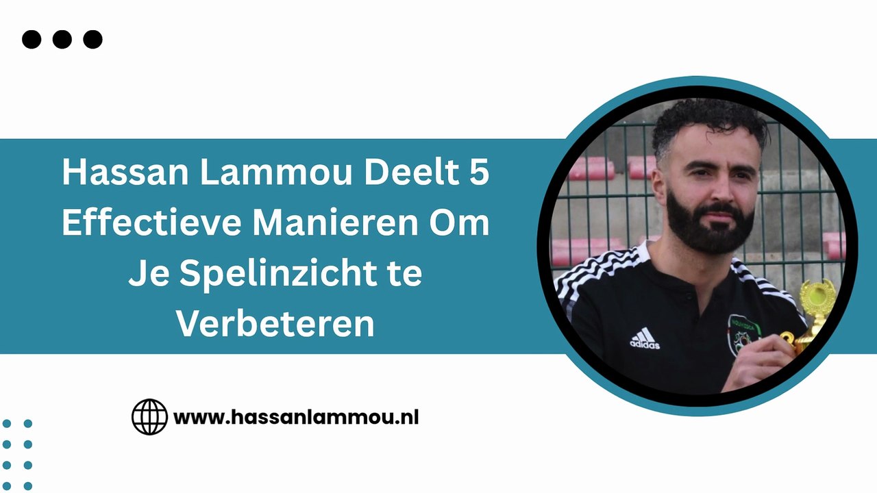 Hassan Lammou Deelt 5 Effectieve Manieren Om Je Spelinzicht te Verbeteren