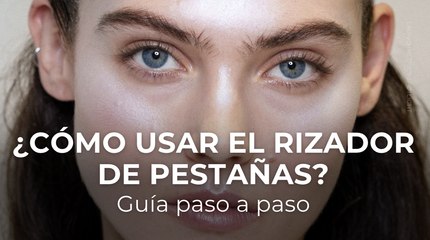 ¿Cómo usar el rizador de pestañas? Guía paso a paso