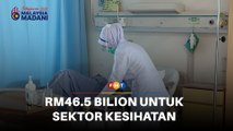 RM46.5 bilion untuk sektor kesihatan