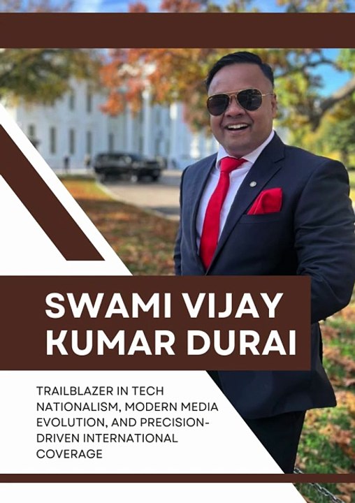 Swami Vijay Kumar Durai Trailblazer in Tech Nationalism, Modern Media Evolution, and Precision-Driven International Coverage