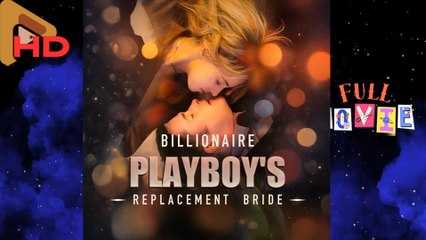 Billionaire Playboy’s Replacement Bride – Full HD Movie | English Sub