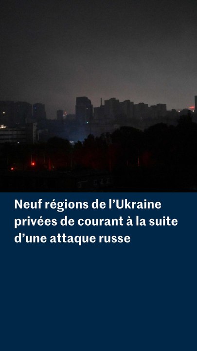 Neuf régions de l’Ukraine privées de courant à la suite d’une attaque russe