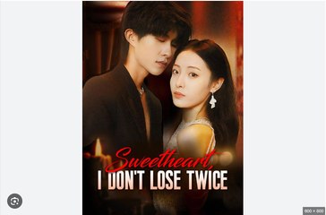 Sweetheart I Don't Lose Twice Chinese Drama - English Sub