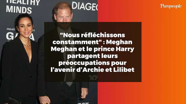 Nous réfléchissons constamment : Meghan Meghan et le prince Harry partagent leurs préoccupations pour l’avenir d’Archie et Lilibet