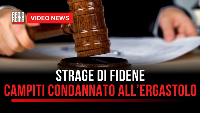 Strage di Fidene, Campisi condannato all’ergastolo