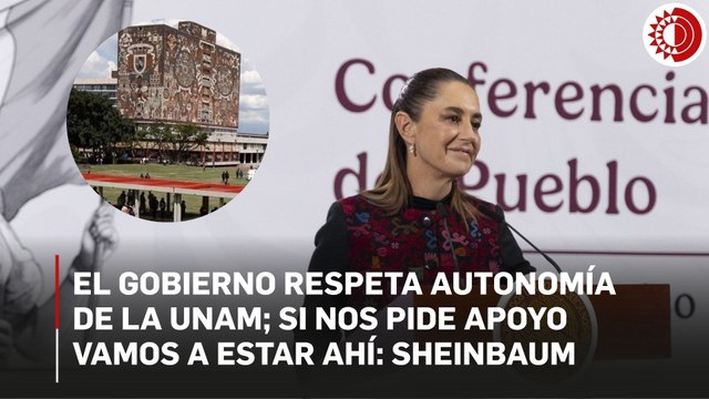 El gobierno respeta autonomía de la UNAM; si nos pide apoyo vamos a estar ahí: Sheinbaum