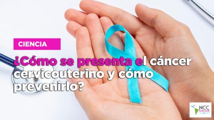 ¿Cómo se presenta el cáncer cervicouterino y cómo prevenirlo?