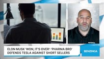 Elon Musk 'Won, It's Over': 'Pharma Bro' Defends Tesla Against Short Sellers
