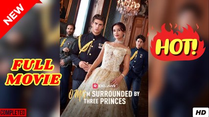 I’m Surrounded By Three Princes - Full HD Movie [English Sub] | Watch Till The End