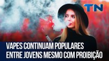 Vapes continuam populares entre jovens mesmo com proibição