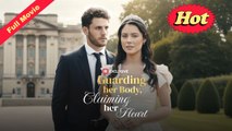 [English Movie Full] Guarding Her Body, Claiming Her Heart (Completed) 2025