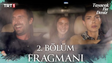 Taşacak Bu Deniz 2. Bölüm Fragmanı