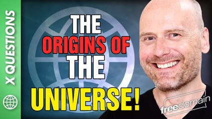 THE ORIGINS OF THE UNIVERSE! ‘X’ LISTENER QUESTION!