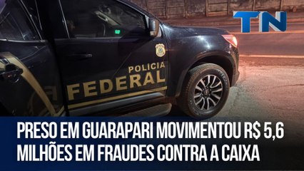 Preso em Guarapari movimentou R$ 5,6 milhões em fraudes contra a Caixa