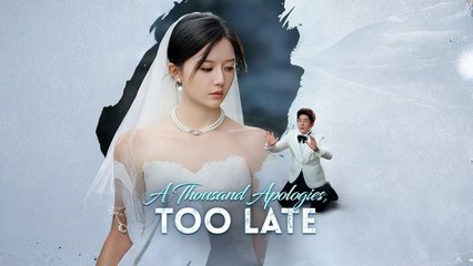 A Thousand Apologies, Too Late