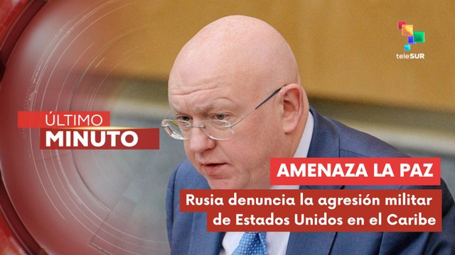 Rusia denuncia la invasión militar de EE.UU. en el Caribe