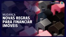 Governo federal divulga novas regras para o financiamento de imóvel
