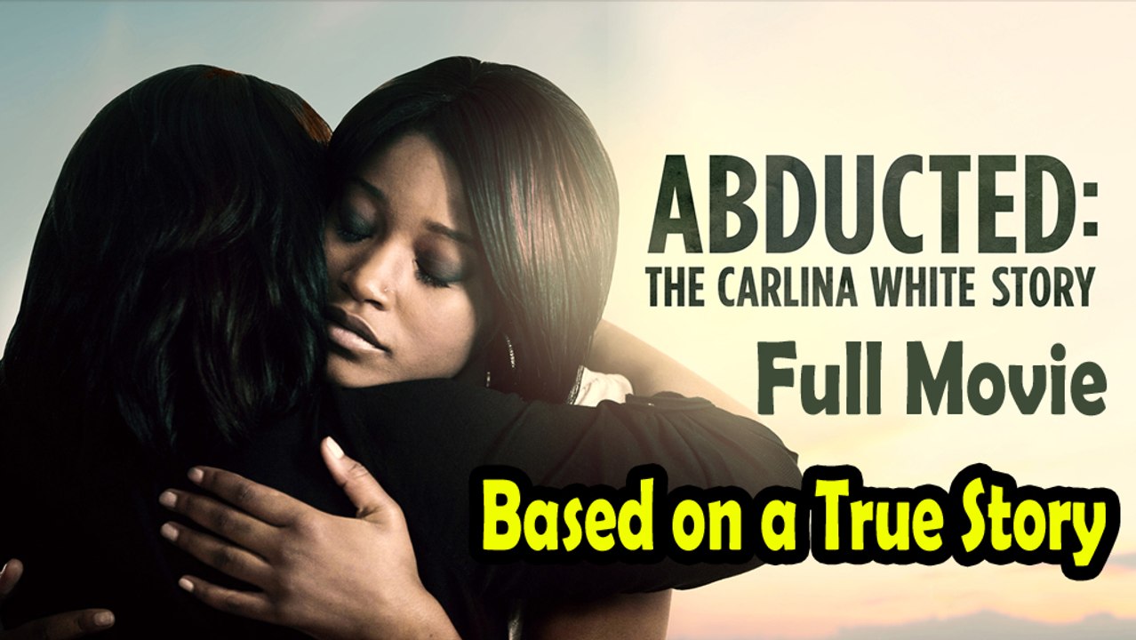 Abducted The Carlina White Story (2012) Based on a True Story