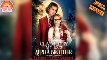 💖Claimed by My Ex's Alpha Brother #Full 🐽 Top Movie 2025 - Sunshine Movies Channel