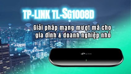 TP-LINK TL-SG1008D – Giải pháp mạng mượt mà cho gia đình & doanh nghiệp nhỏ