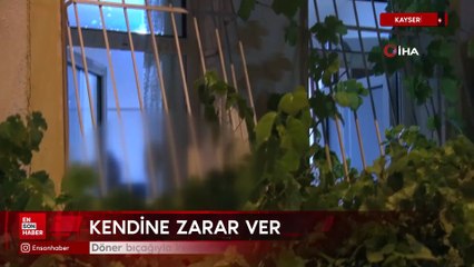 Kayseri'de döner bıçağıyla kendini kesmeye çalıştı