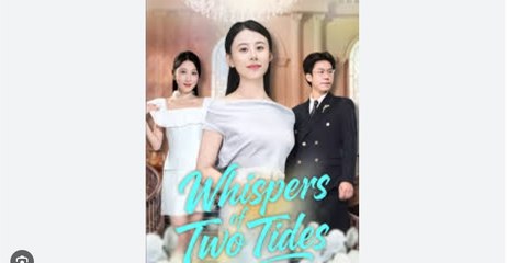 Whispers of Two Tides Chinese Drama - English Sub