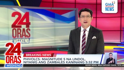 PHIVOLCS - Magnitude 5 na lindol, niyanig ang Zambales kaninang 5;32 PM | 24 Oras Weekend