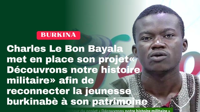 Burkina Faso : Charles Le Bon Bayala met en place son projet « Découvrons notre histoire militaire » afin de reconnecter la jeunesse burkinabè à son patrimoine