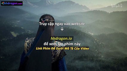 Phàm Nhân Tu Tiên Tập 167 Vietsub Thuyết Minh Tiếng Việt