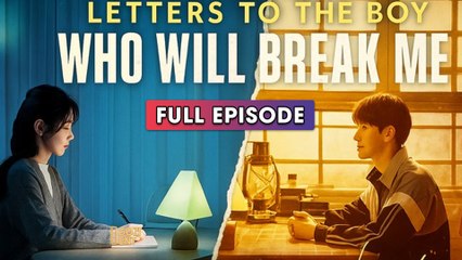 Letters To The Boy Who Will Break Me & Detailed Version