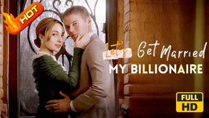 Let's Get Married, My Billionaire | Full Movie HD - SweetLove Drama ShortFilms Romantic