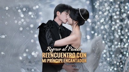 Regreso Al Pasado Reencuentro Con Mi Príncipe Encantador Completo En Español (2025) - FULL HD [Eng Sub]