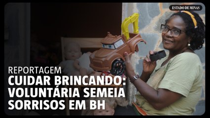 Cuidar brincando: voluntária semeia sorrisos em BH