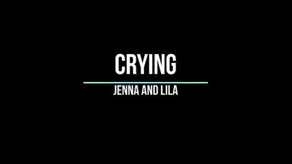 Crying (Jenna and Lila)