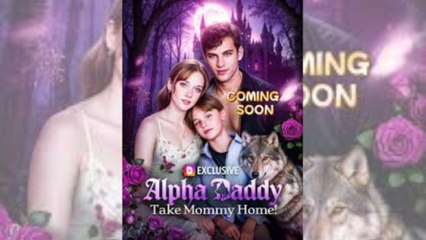 Bring Mommy Back, Alpha Daddy Full Movie