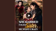 She married for her sister he went crazy  / a sister's sacrifice a princess obsession