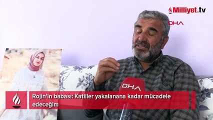 Rojin’in babası: Katiller yakalanana kadar mücadele edeceğim