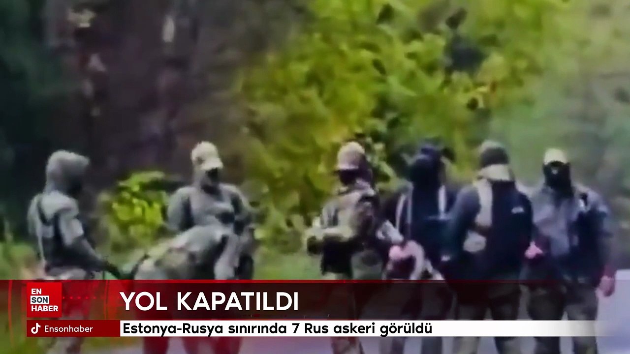 Estonya-Rusya sınırında 7 Rus askeri görüldü: Yol kapatıldı