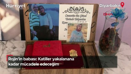 Rojin’in babası: Katiller yakalanana kadar mücadele edeceğim