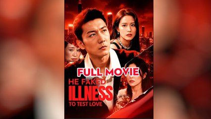 He Faked Illness To Test Love - Full Movie