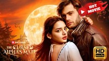 The Cursed Alpha's Mate  - FULL MOVIES ENGLISH SUB