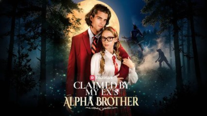 Claimed by My Ex's Alpha Brother (2025) - FULL MOVIES ENGLISH SUB