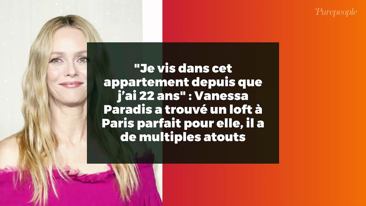"Je vis dans cet appartement depuis que j’ai 22 ans" : Vanessa Paradis a trouvé un loft à Paris parfait pour elle, il a de multiples atouts