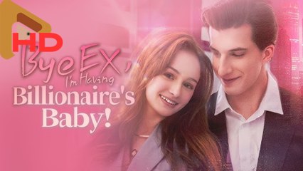 🔥 [Hot] Bye Ex, I'm Having Billionaire's Baby!